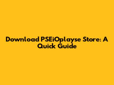Download PSEiOplayse Store: A Quick Guide