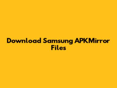 Download Samsung APKMirror Files