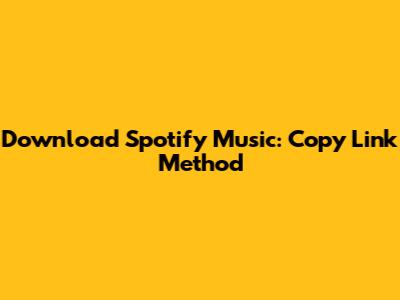 Download Spotify Music: Copy Link Method