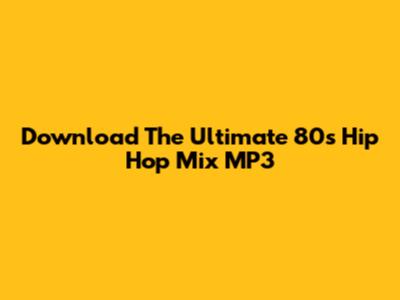 Download The Ultimate 80s Hip Hop Mix MP3