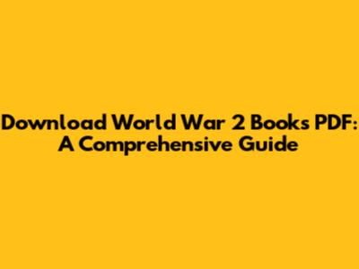 Download World War 2 Books PDF: A Comprehensive Guide