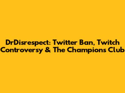 DrDisrespect: Twitter Ban, Twitch Controversy & The Champions Club