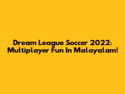Dream League Soccer 2022: Multiplayer Fun In Malayalam!