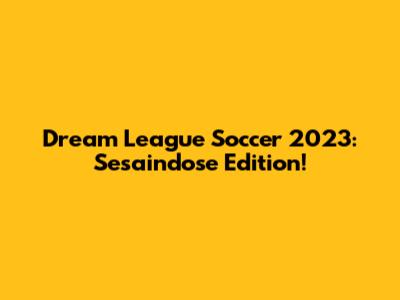 Dream League Soccer 2023: Sesaindose Edition!