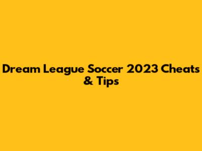 Dream League Soccer 2023 Cheats & Tips