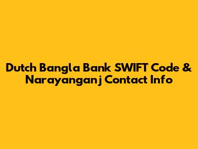 Dutch Bangla Bank SWIFT Code & Narayanganj Contact Info