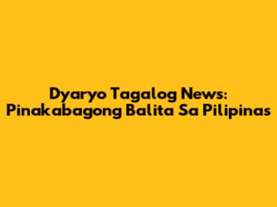 Dyaryo Tagalog News: Pinakabagong Balita Sa Pilipinas