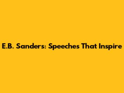 E.B. Sanders: Speeches That Inspire