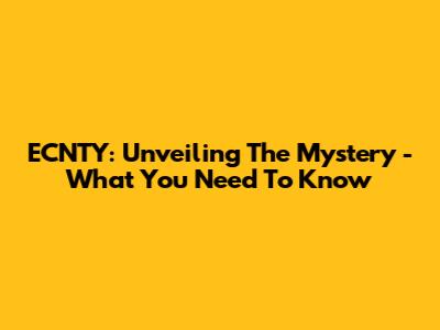 ECNTY: Unveiling The Mystery - What You Need To Know