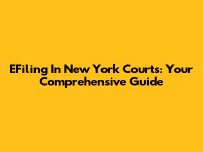 EFiling In New York Courts: Your Comprehensive Guide