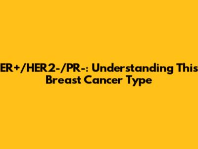 ER+/HER2-/PR-: Understanding This Breast Cancer Type