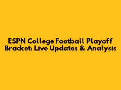 ESPN College Football Playoff Bracket: Live Updates & Analysis