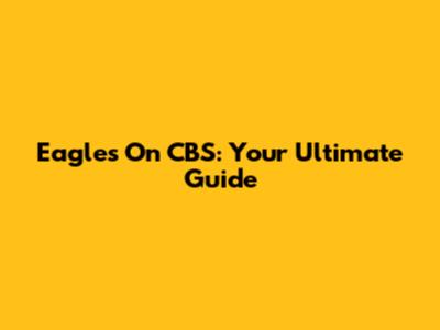 Eagles On CBS: Your Ultimate Guide
