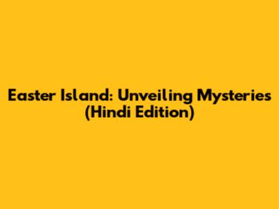 Easter Island: Unveiling Mysteries (Hindi Edition)