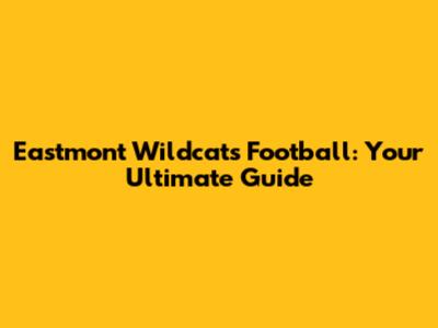 Eastmont Wildcats Football: Your Ultimate Guide