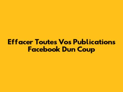 Effacer Toutes Vos Publications Facebook D'un Coup