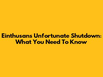 Einthusan's Unfortunate Shutdown: What You Need To Know