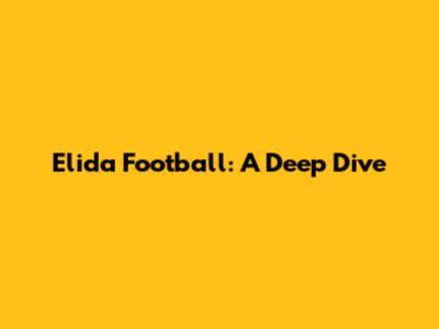 Elida Football: A Deep Dive
