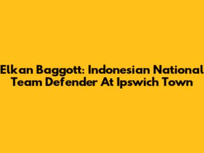 Elkan Baggott: Indonesian National Team Defender At Ipswich Town