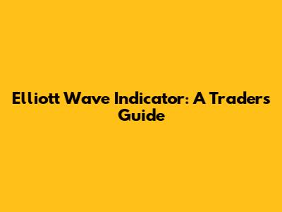 Elliott Wave Indicator: A Trader's Guide