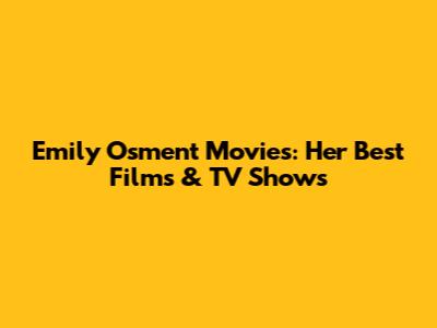 Emily Osment Movies: Her Best Films & TV Shows