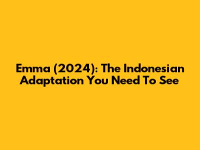Emma (2024): The Indonesian Adaptation You Need To See