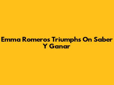 Emma Romero's Triumphs On Saber Y Ganar
