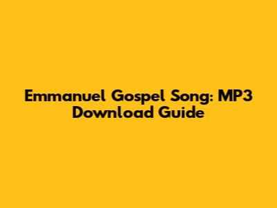 Emmanuel Gospel Song: MP3 Download Guide