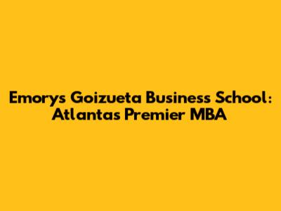 Emory's Goizueta Business School: Atlanta's Premier MBA