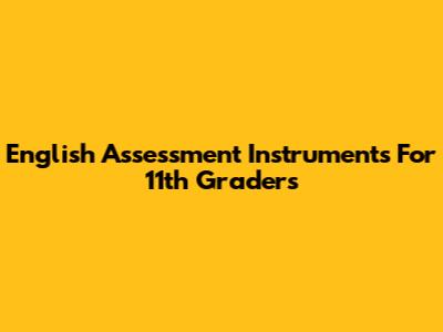 English Assessment Instruments For 11th Graders