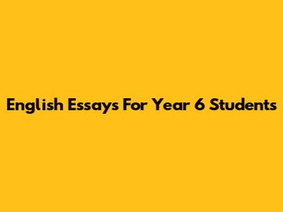 English Essays For Year 6 Students