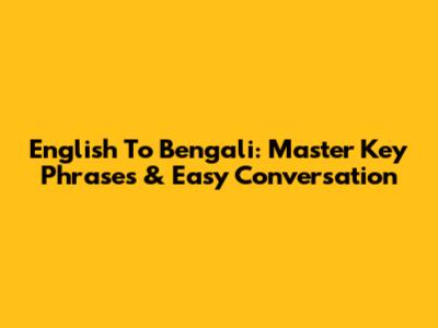 English To Bengali: Master Key Phrases & Easy Conversation