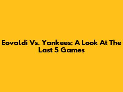 Eovaldi Vs. Yankees: A Look At The Last 5 Games