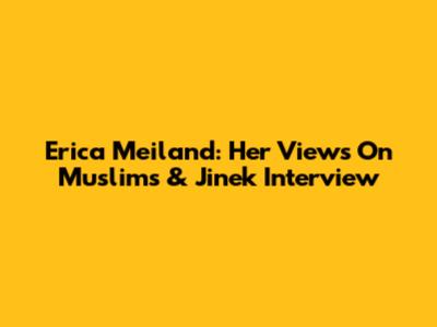 Erica Meiland: Her Views On Muslims & Jinek Interview