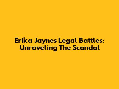 Erika Jayne's Legal Battles: Unraveling The Scandal