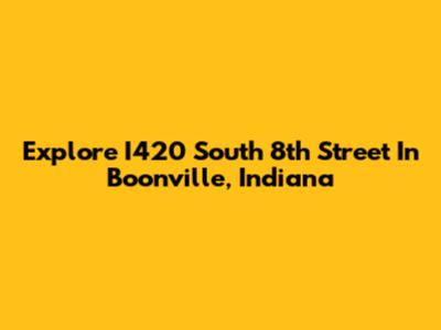 Explore I420 South 8th Street In Boonville, Indiana