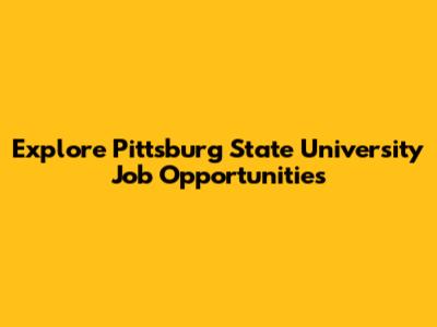 Explore Pittsburg State University Job Opportunities