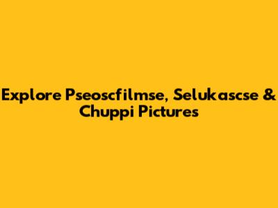 Explore Pseoscfilmse, Selukascse & Chuppi Pictures
