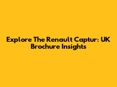 Explore The Renault Captur: UK Brochure Insights