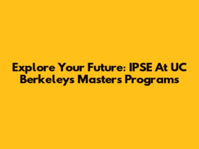 Explore Your Future: IPSE At UC Berkeley's Master's Programs