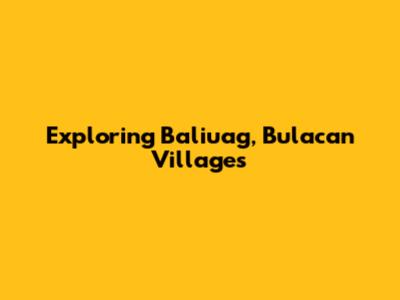 Exploring Baliuag, Bulacan Villages