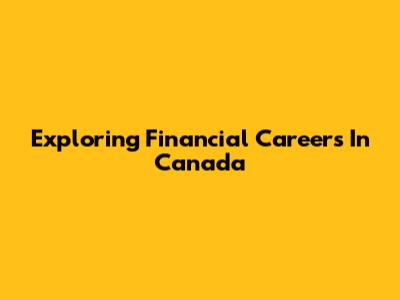 Exploring Financial Careers In Canada