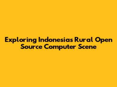 Exploring Indonesia's Rural Open Source Computer Scene