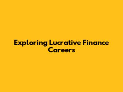 Exploring Lucrative Finance Careers