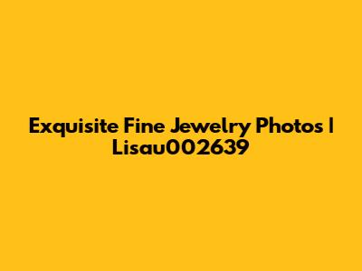 Exquisite Fine Jewelry Photos | Lisau002639