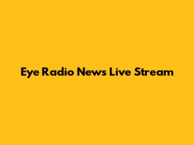 Eye Radio News Live Stream