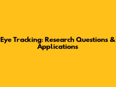 Eye Tracking: Research Questions & Applications