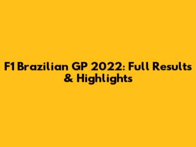 F1 Brazilian GP 2022: Full Results & Highlights