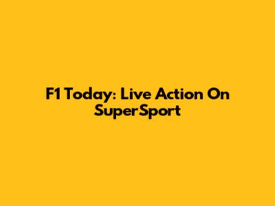 F1 Today: Live Action On SuperSport