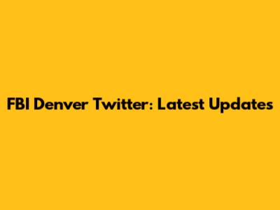 FBI Denver Twitter: Latest Updates